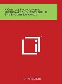Enlarge image Cover: A Critical Pronouncing Dictionary and Expositor of the English Language - Literary Licensing, LLC