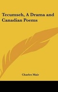 Cover: Tecumseh, A Drama and Canadian Poems - Kessinger Publishing
