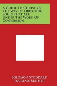 Enlarge image Cover: A Guide to Christ or the Way of Directing Souls That Are Under the Work of Conversion - Literary Licensing, LLC
