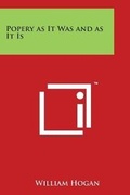 Cover: Popery as It Was and as It Is - Literary Licensing, LLC