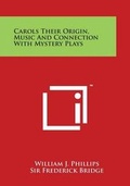 Cover: Carols Their Origin, Music and Connection with Mystery Plays - Literary Licensing, LLC