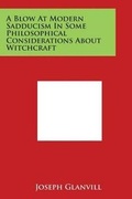 Cover: A Blow at Modern Sadducism in Some Philosophical Considerations about Witchcraft - Literary Licensing, LLC
