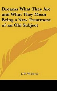 Abbildung von: Dreams What They Are and What They Mean Being a New Treatment of an Old Subject - Kessinger Publishing