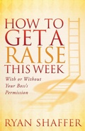 Cover: How to Get a Raise This Week - Morgan James Publishing