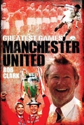 Cover: Manchester United Greatest Games - Pitch Publishing Ltd