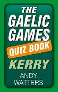 Abbildung von: The Gaelic Games Quiz Book: Kerry - Nonsuch Publishing