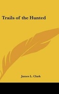 Cover: Trails of the Hunted - Kessinger Publishing