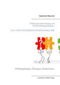 Abbildung von: Prüfungsvorbereitung zur Weiterbildungsprüfung  AUS- UND WEITERBILDUNGSPÄDAGOGE IHK - BoD - Books on Demand