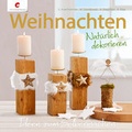Cover: Weihnachten. Nat&uuml;rlich dekorieren - Christophorus
