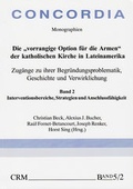 Cover: Die "vorrangige Option f&uuml;r die Armen" der katholischen Kirche in Lateinamerika - Zug&auml;nge zu ihrer Begr&uuml;ndungsproblematik und Verwirklichung - Verlag G&uuml;nter Mainz