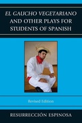 Cover: El gaucho vegetariano and Other Plays for Students of Spanish - University Press of America