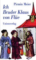 Cover: Ich Bruder Klaus von Fl&uuml;e - Unionsverlag