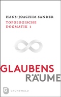 Cover: Glaubensr&auml;ume - Topologische Dogmatik Band I/1 - Matthias-Gr&uuml;newald