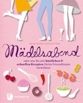 Cover: M&auml;delsabend oder wie du mit k&ouml;stlichen und schnellen Rezepten deine Freundinnen verw&ouml;hnst - Jan Thorbecke Verlag