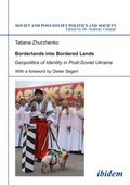 Cover: Borderlands into Bordered Lands. Geopolitics of Identity in Post-Soviet Ukraine - ibidem