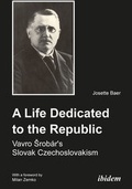 Cover: A Life Dedicated to the Republic: Vavro Srob&aacute;r&acute;s Slovak Czechoslovakism - ibidem