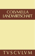 Cover: Lucius Iunius Moderatus Columella: Zw&ouml;lf B&uuml;cher &uuml;ber Landwirtschaft... / &Uuml;ber Landwirtschaft - De Gruyter