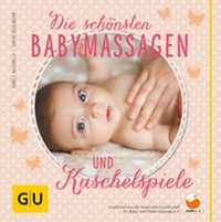 Abbildung von: Die schönsten Babymassagen und Kuschelspiele - Gräfe und Unzer