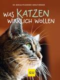 Cover: Was Katzen wirklich wollen - Gr&auml;fe und Unzer