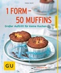 Cover: 1 Form - 50 Muffins - Gräfe und Unzer