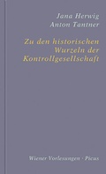 Cover: Zu den historischen Wurzeln der Kontrollgesellschaft - Picus Verlag