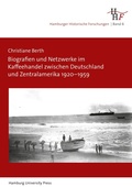 Cover: Biografien und Netzwerke im Kaffeehandel zwischen Deutschland und Zentralamerika 1920-1959 - Hamburg University Press - Staats- und Universit&auml;tsbibliothek Hamburg Carl von Ossietzky