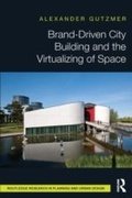 Cover: Brand-Driven City Building and the Virtualizing of Space - Routledge