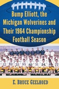 Cover: Bump Elliott, the Michigan Wolverines and Their 1964 Championship Football Season - McFarland & Co Inc