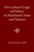 Cover: The Cultural Logic of Politics in Mainland China and Taiwan - Cambridge University Press