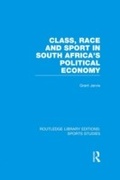 Cover: Class, Race and Sport in South Africa's Political Economy (RLE Sports Studies) - Routledge