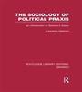Cover: The Sociology of Political Praxis (RLE: Gramsci) - Routledge