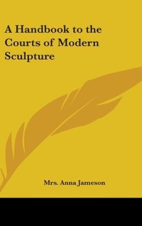 Abbildung von: A Handbook to the Courts of Modern Sculpture - Kessinger Publishing
