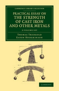 Enlarge image Cover: Practical Essay on the Strength of Cast Iron and Other Metals 2 Volume Set - Cambridge University Press