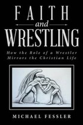 Cover: Faith and Wrestling - CrossBooks Publishing