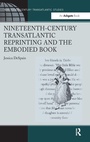 Cover: Nineteenth-Century Transatlantic Reprinting and the Embodied Book - Routledge