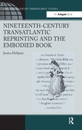 Cover: Nineteenth-Century Transatlantic Reprinting and the Embodied Book - Routledge