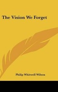 Abbildung von: The Vision We Forget - Kessinger Publishing