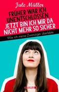 Cover: Fr&uuml;her war ich unentschlossen, jetzt bin ich mir da nicht mehr so sicher - Knaur