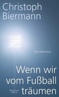 Abbildung von: Wenn wir vom Fußball träumen - Kiepenheuer & Witsch