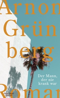 Abbildung von: Der Mann, der nie krank war - Kiepenheuer & Witsch