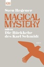 Cover: Magical Mystery oder: Die Rückkehr des Karl Schmidt - Kiepenheuer & Witsch