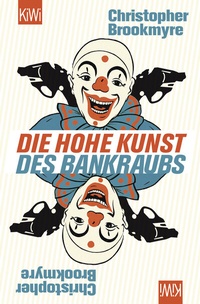 Abbildung von: Die hohe Kunst des Bankraubs - Kiepenheuer & Witsch
