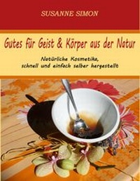 Abbildung von: Gutes für Geist & Körper aus der Natur - BoD - Books on Demand