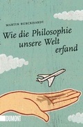 Cover: Wie die Philosophie unsere Welt erfand - DuMont Buchverlag