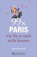 Cover: Reisef&uuml;hrer Paris: 99x Paris wie Sie es noch nicht kennen - der besondere Stadtf&uuml;hrer mit Geheimtipps von Paris Insidern und Highlights vom Louvre bis Belleville. - Bruckmann