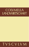 Cover: Lucius Iunius Moderatus Columella: Zw&ouml;lf B&uuml;cher &uuml;ber Landwirtschaft... / Lucius Iunius Moderatus Columella: Zw&ouml;lf B&uuml;cher &uuml;ber Landwirtschaft.... Band I - De Gruyter