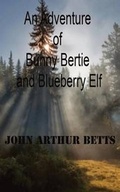 Cover: An Adventure of Bunny Bertie and Blueberry Elf - FeedARead.com