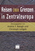 Cover: Reisen &uuml;ber Grenzen in Zentraleuropa - Praesens Verlag