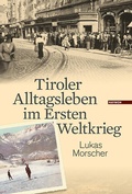 Cover: Tiroler Alltagsleben im Ersten Weltkrieg - Haymon Verlag