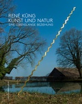 Cover: Ren&eacute; K&uuml;ng - Kunst und Natur - Christoph Merian Verlag